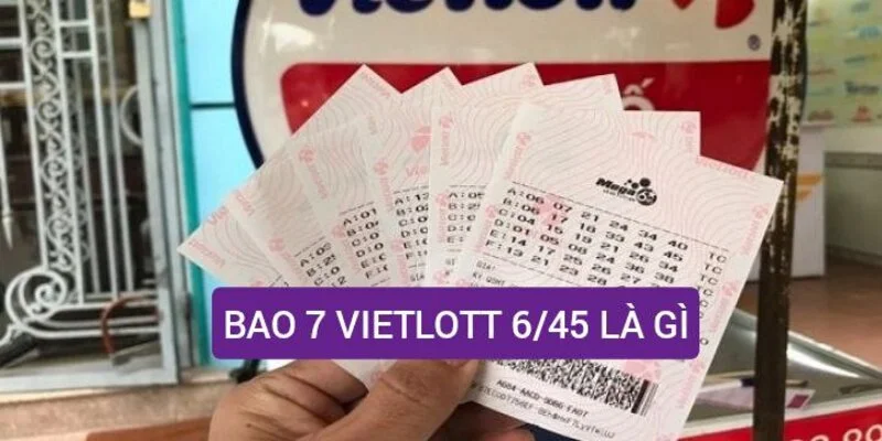 bao 7 Vietlott 6/45 là gì?