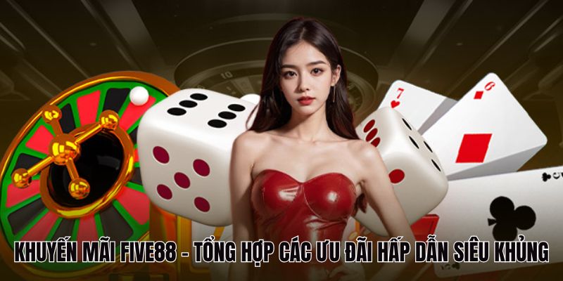 Chi tiết các chương trình khuyến mãi Five88 hiện hành