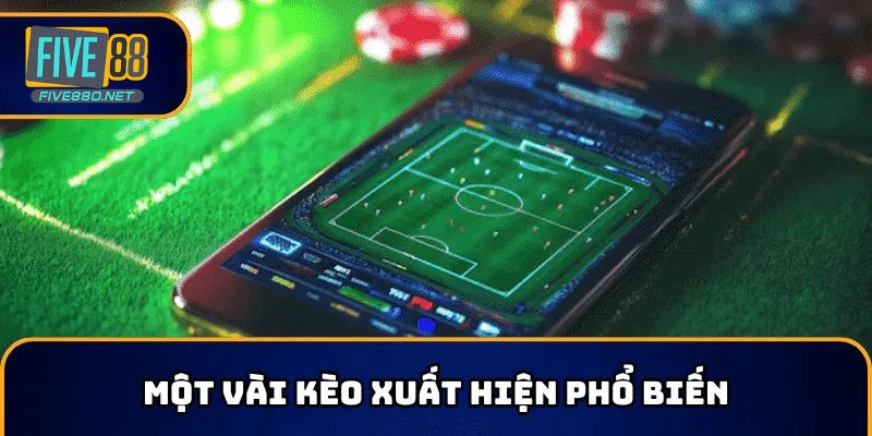 Nhận định kèo bóng đá một số loại kèo cược phổ biến